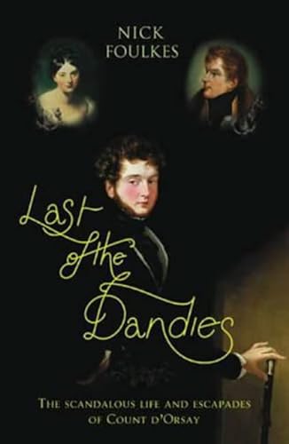 Stock image for Last of the Dandies: The Scandalous Life and Escapades of Count D'Orsay for sale by HPB-Ruby