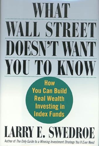 Stock image for What Wall Street Doesn't Want You to Know : How You Can Build Real Wealth Investing in the Index Funds for sale by Better World Books