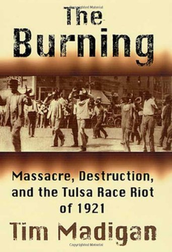 Imagen de archivo de The Burning: Massacre, Destruction, and the Tulsa Race Riot of 1921 a la venta por Wonder Book