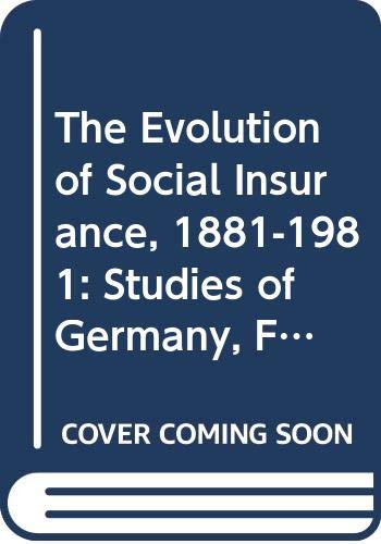 Beispielbild fr The Evolution of Social Insurance, Eighteen Eighty-One to Nineteen Eighty-One : Studies of Great Britain, France, Switzerland, Austria, and Germany zum Verkauf von Better World Books