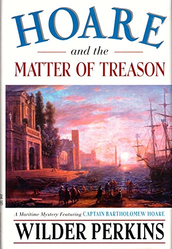 Stock image for Hoare and the Matter of Treason: A Maritime Mystery Featuring Captain Bartholomew Hoare for sale by Wonder Book