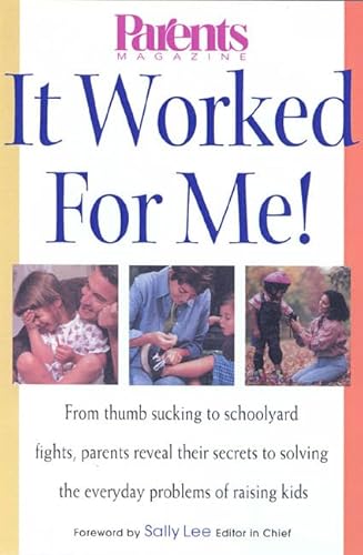 Imagen de archivo de It Worked for Me! Parents Reveal Their Secrets to Solving the Everyday Problems of Raising Kids, from Thumb Sucking to Schoolyard Fights a la venta por Your Online Bookstore