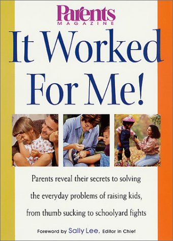 9780312273248: It Worked for Me: Parents Reveal Their Secrets to Solving the Everyday Problems of Raising Kids, from Thumb Sucking to Schoolyard Fights