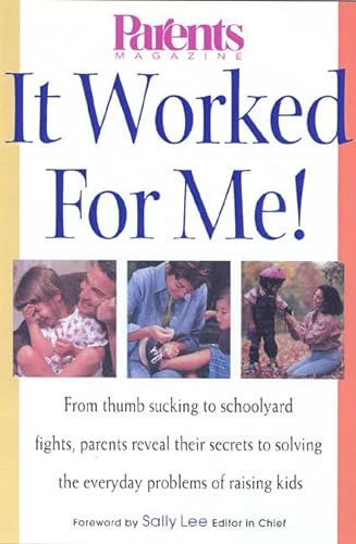 Stock image for It Worked for Me!: From Thumb Sucking to Schoolyard Fights, Parents Reveal Their Secrets to Solving the Everyday Problems of Raising Kids for sale by ThriftBooks-Dallas