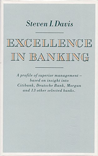 Beispielbild fr Excellence in Banking : A Profile of Superior Management Based on Insight into Citibank, Deutsche Bank, Morgan and 13 Other Selected Banks zum Verkauf von Better World Books