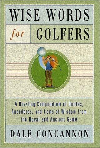 Beispielbild fr Wise Words for Golfers: A Dazzling Compendium of Quotes, Anecdotes, and Gems of Wisdom from the Royal and Ancient Game zum Verkauf von Wonder Book