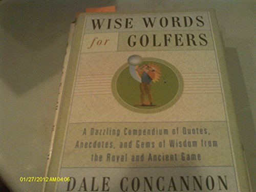 Imagen de archivo de Wise Words for Golfers: A Dazzling Compendium of Quotes, Anectocs, and Gems of Wisdom from the Royal and Ancient Game a la venta por ThriftBooks-Atlanta