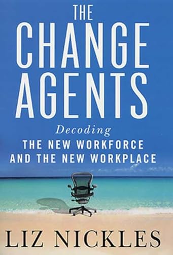 Imagen de archivo de The Change Agents : Decoding the New Workforce and the New Workplace a la venta por Better World Books