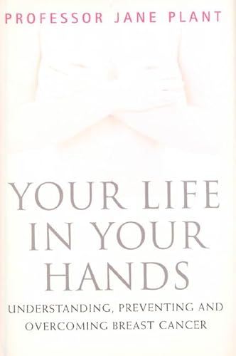 Imagen de archivo de Your Life in Your Hands: Understanding, Preventing, and Overcoming Breast Cancer a la venta por ThriftBooks-Atlanta