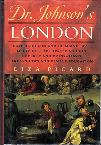 Beispielbild fr Dr. Johnson's London: Coffee-Houses and Climbing Boys, Medicine, Toothpaste and Gin, Poverty and Press-Gangs, Freakshows and Female Education zum Verkauf von More Than Words