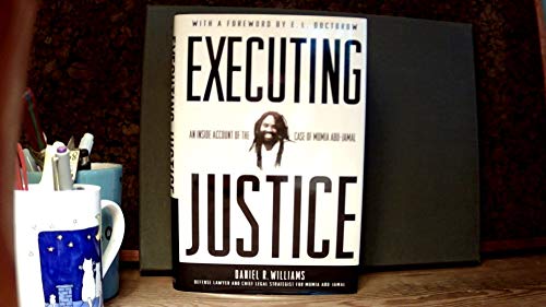 Executing Justice. An Inside Account of The Case of Mumia Abu-Jamal