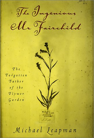 Stock image for The Ingenious Mr. Fairchild: The Forgotten Father of the Flower Garden for sale by Books From California
