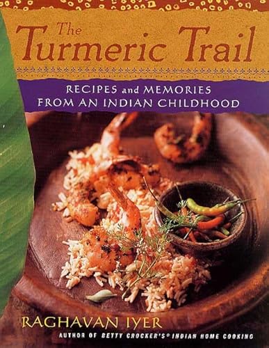 The Turmeric Trail: Recipes and Memories from an Indian Childhood - Iyer, Raghavan