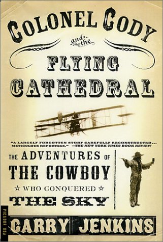 9780312276935: Colonel Cody and the Flying Cathedral: The Adventures of the Cowboy Who Conquered the Sky