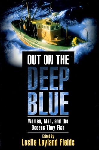 Imagen de archivo de Out on the Deep Blue : Women, Men, and the Oceans They Fish a la venta por Better World Books