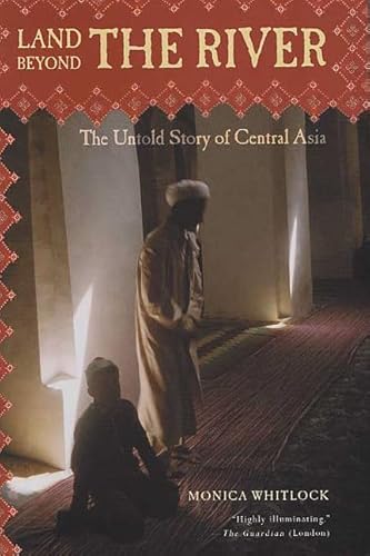 Beispielbild fr Land Beyond the River: The Untold Story of Central Asia zum Verkauf von BooksRun