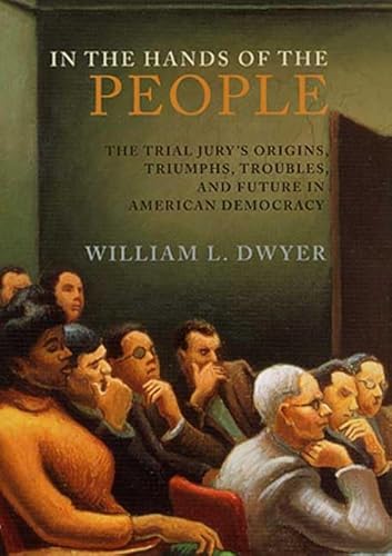 Imagen de archivo de In the Hands of the People: The Trial Jury's Origins, Triumphs, Troubles, and Future in American Democracy a la venta por ThriftBooks-Atlanta