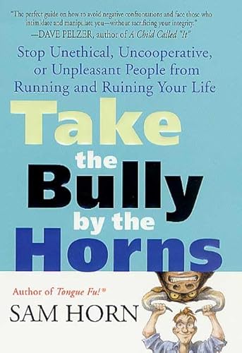 Beispielbild fr Take the Bully by the Horns : Stop Unethical, Uncooperative, or Unpleasant People from Running and Ruining Your Life zum Verkauf von Better World Books