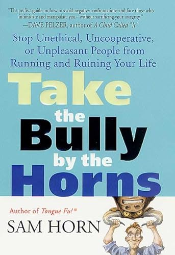 Stock image for Take the Bully by the Horns : Stop Unethical, Uncooperative, or Unpleasant People from Running and Ruining Your Life for sale by Better World Books