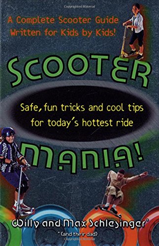 Imagen de archivo de Scooter Mania!: Safe, Fun Tricks and Cool Tips for Today's Hottest Ride a la venta por ThriftBooks-Atlanta