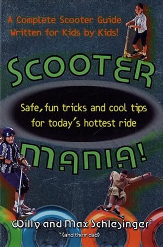 Stock image for Scooter Mania! : Safe, Fun Tricks and Cool Tips for Today's Hottest Ride for sale by Better World Books