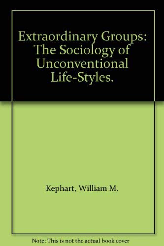 Stock image for Extraordinary Groups: The Sociology of Unconventional Life-Styles - Second (2nd) Edition for sale by UHR Books