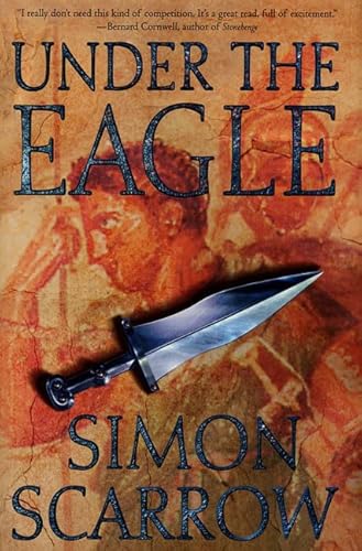 9780312278700: Under the Eagle: A Tale of Military Adventure and Reckless Heroism With the Roman Legions