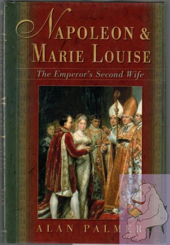 9780312280086: Napoleon & Marie Louise: The Emperor's Second Wife