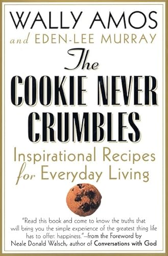 

The Cookie Never Crumbles: Inspirational Recipes for Everyday Living