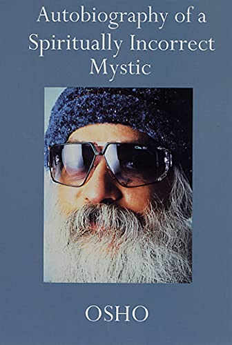 AUTOBIOGRAPHY OF A SPIRITUALLY INCORRECT MYSTIC