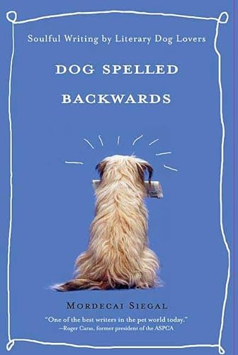 Stock image for Dog Spelled Backwards: Soulful Writing by Literary Dog Lovers for sale by -OnTimeBooks-