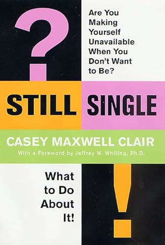 Stock image for Still Single: Are You Making Yourself Unavailable When You Don't Want to Be? What to Do About It! for sale by SecondSale