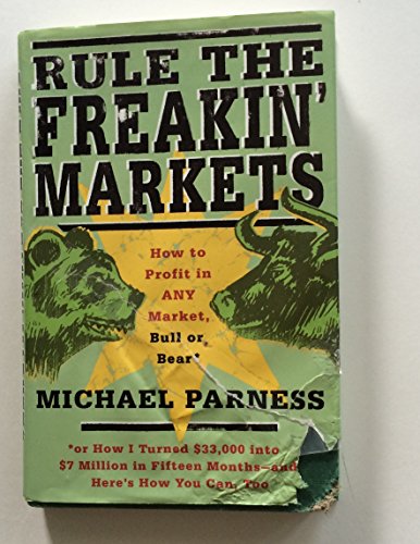 Stock image for Rule the Freakin' Markets : How to Profit in Any Market, Bull or Bear for sale by Better World Books
