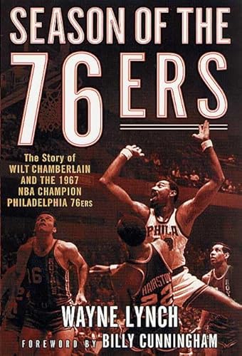 Season of the 76ers: The Story of Wilt Chamberlain and the 1967 NBA Champion Philadelphia 76ers (9780312282776) by Lynch, Wayne; Cunningham, Billy