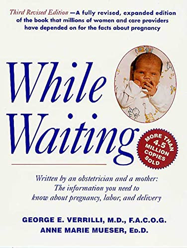 While Waiting, 3rd Revised Edition: The Information You Need to Know About Pregnancy, Labor and Delivery (9780312282943) by Verrilli M.D. F.A.C.O.G., Dr. George E.; Mueser Ed.D., Anne Marie