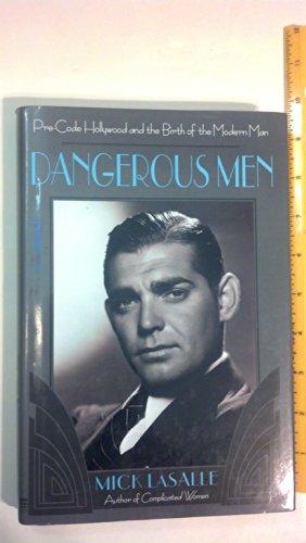 Dangerous Men: Pre-Code Hollywood and the Birth of the Modern Man