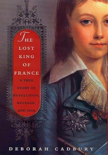 Beispielbild fr The Lost King of France: A True Story of Revolution, Revenge, and DNA zum Verkauf von ThriftBooks-Atlanta