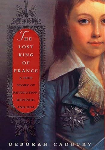 9780312283124: The Lost King of France: A True Story of Revolution, Revenge, and DNA