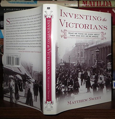 Inventing the Victorians: What We Think We Know About Them and Why We're Wrong - Sweet, Matthew