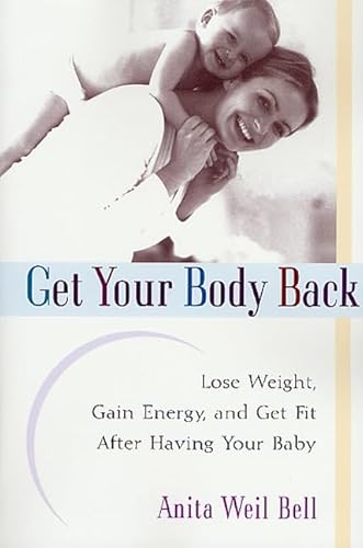 Beispielbild fr Get Your Body Back : Lose Weight, Gain Energy, and Get Fit after Having Your Baby zum Verkauf von Better World Books