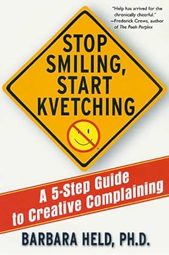Stop Smiling, Start Kvetching: A 5-Step Guide to Creative Complaining