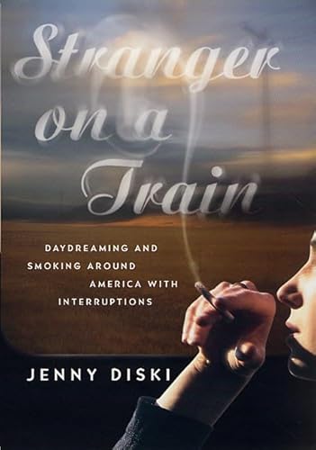 Stock image for Stranger on a Train: Daydreaming and Smoking Around America with Interruptions for sale by Open Books