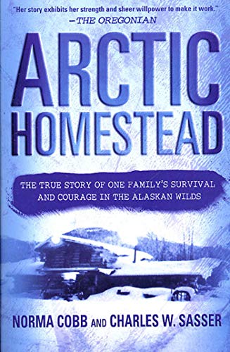 Stock image for Arctic Homestead: The True Story of One Family's Survival and Courage in the Alaskan Wilds for sale by SecondSale