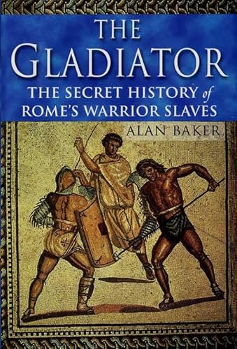 Imagen de archivo de The Gladiator: The Secret History of Rome's Warrior Slaves a la venta por SecondSale