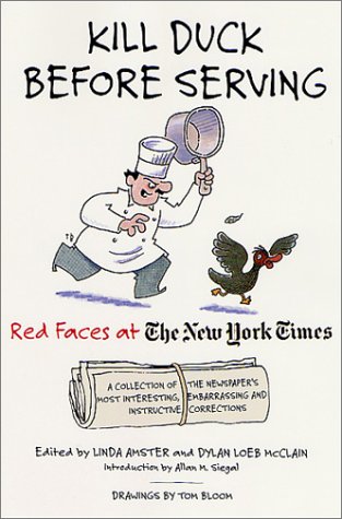 Stock image for Kill Duck Before Serving - Red Faces at the New York Time : A Collection of the Newspaper's Most Interesting, Embarrassing and Off-Beat Corrections for sale by Better World Books