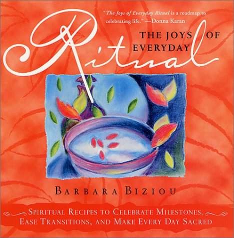 Stock image for The Joys of Everyday Ritual: Spiritual Recipes to Celebrate Milestones, Ease Transitions, and Make Every Day Sacred for sale by SecondSale