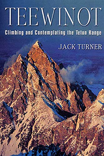 Imagen de archivo de Teewinot: Climbing and Contemplating the Teton Range a la venta por SecondSale