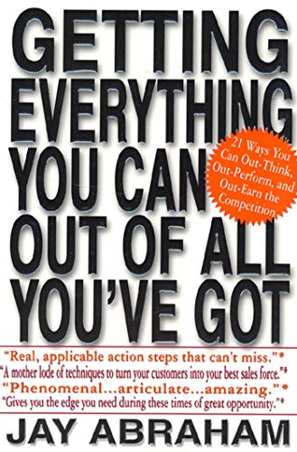 Imagen de archivo de Getting Everything You Can Out of All Youve Got: 21 Ways You Can Out-Think, Out-Perform, and Out-Earn the Competition a la venta por Goodwill Books