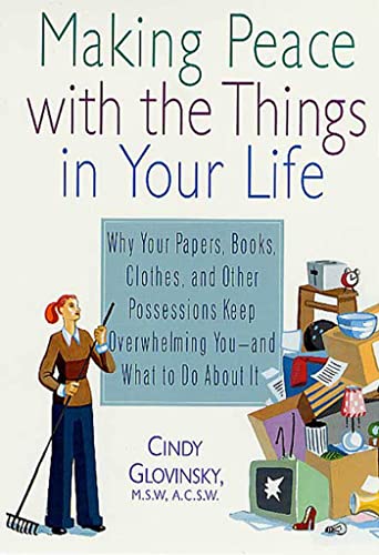Imagen de archivo de Making Peace with the Things in Your Life: Why Your Papers, Books, Clothes, and Other Possessions Keep Overwhelming You and What to Do About It a la venta por Gulf Coast Books