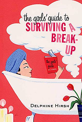9780312285197: The Girls' Guide to Surviving a Break-Up: The Essential Companion from Getting Over Him